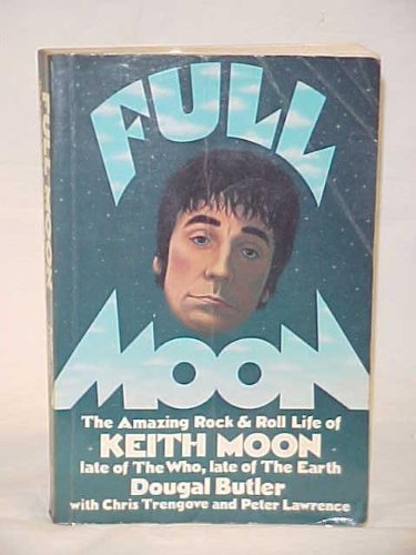 Full Moon: The Amazing Rock and Roll Life of the Late Keith Moon