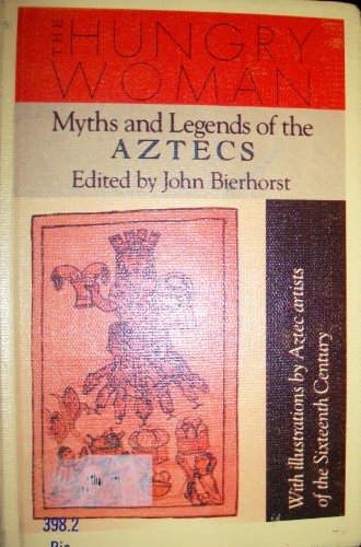 The Hungry Woman: Myths and Legends of the Aztecs