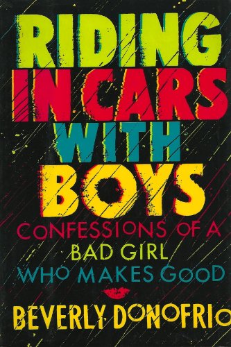 Riding in Cars With Boys: Confessions of a Bad Girl Who Makes Good