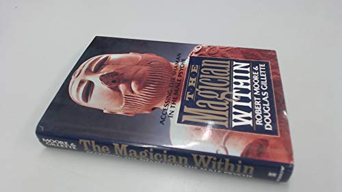 The Magician Within: Accessing the Shaman in the Male Psyche