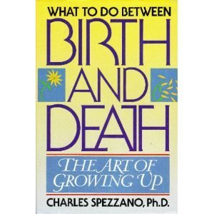 What to Do Between Birth and Death: The Art of Growing Up