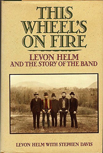 This Wheel's on Fire: Levon Helm and the Story of the Band