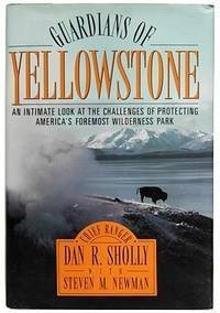 Guardians of Yellowstone: An Intimate Look at the Challenges of Protecting America's Foremost Wilderness Park