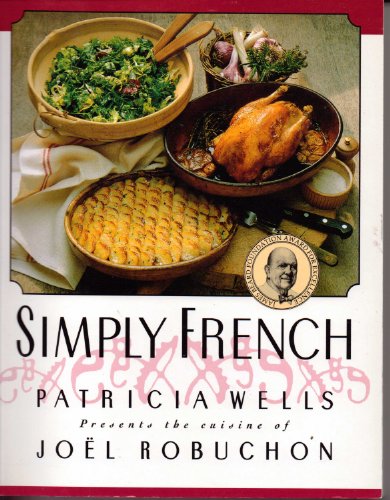 Simply French: Patricia Wells Presents the Cuisine of Joel Robuchon