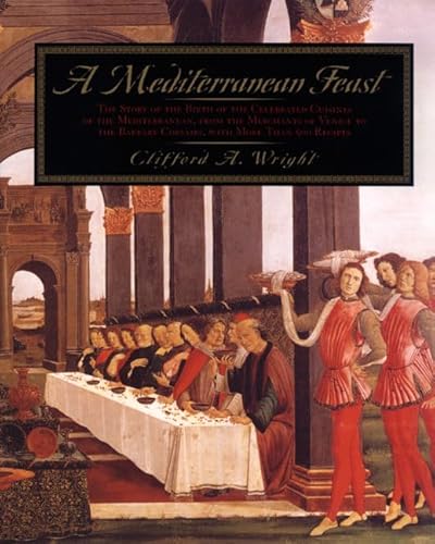 A Mediterranean Feast: The Story of the Birth of the Celebrated Cuisines of the Mediterranean from the Merchants of Venice to the Barbary Corsairs, with More than 500 Recipes