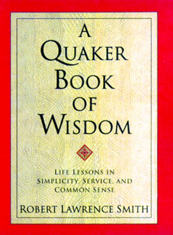 A Quaker Book of Wisdom: Life Lessons In Simplicity, Service, And Common Sense (Living Planet Book)