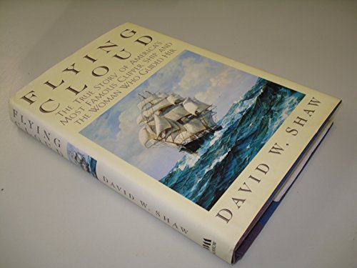 Flying Cloud: The True Story of America's Most Famous Clipper Ship and the Woman who Guided Her