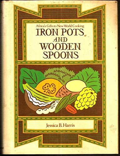 Iron Pots and Wooden Spoons: Africa's Gifts to New World Cooking