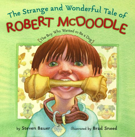 Strange And Wonderful Tale Of Robert Mcdoodle: The Boy Who Wanted To Be A Dog