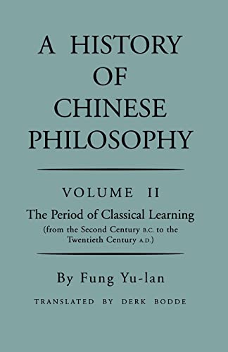 A History of Chinese Philosophy, Vol. 2: The Period of Classical Learning (From the Second Century B.C. to the Twentieth Century A.D.)