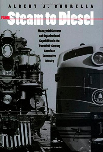From Steam to Diesel: Managerial Customs and Organizational Capabilities in the Twentieth-Century American locomotive industry