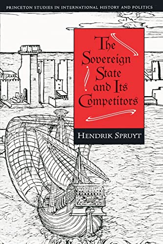 The Sovereign State and Its Competitors: An Analysis of Systems Change (Princeton Studies in International History and Politics)