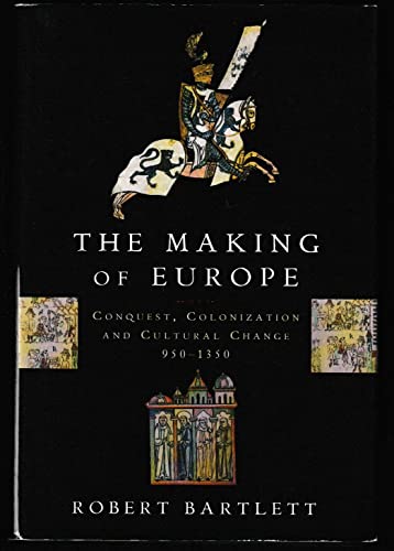 The Making of Europe: Conquest, Colonization and Cultural Change, 950-1350