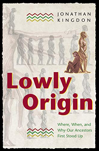 Cover of Lowly Origin: Where, When, and Why Our Ancestors First Stood Up by Kingdon, Jonathan, hardcover Book