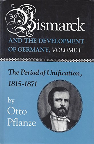 Bismarck and the Development of Germany, Volume I: The Period of Unification, 1815-1871