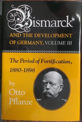 Bismarck and the Development of Germany, Vol. 3: The Period of Fortification, 1880-1898