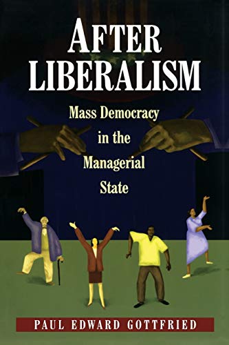 After Liberalism: Mass Democracy in the Managerial State.