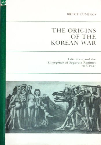 Origins of the Korean War, Vol. 1: Liberation and the Emergence of Separate Regimes, 1945-1947 (Studies of the East Asian Institute)