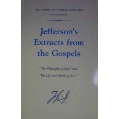 Jefferson's Extracts from the Gospels: The Philosophy of Jesus and The Life and Morals of Jesus (Papers of Thomas Jefferson, Second Series)