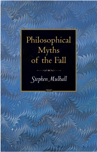 Philosophical Myths of the Fall (Princeton Monographs in Philosophy)