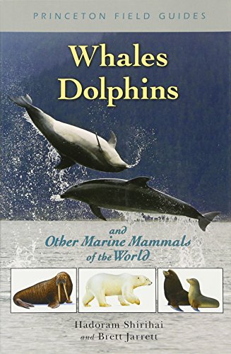 Whales, Dolphins, and Other Marine Mammals of the World (Princeton Field Guides, 41)