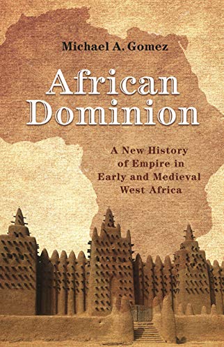 African Dominion: A New History of Empire in Early and Medieval West Africa