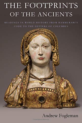 The Footprints of the Ancients: The Footprints of the Ancients Readings in World History from Hammurabi's Code to the Letters of Columbus