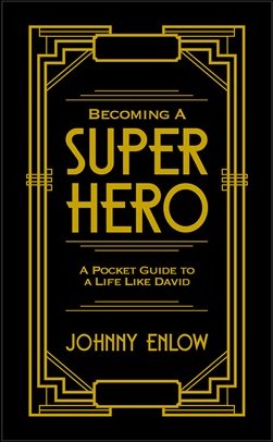 Becoming A Super Hero: A Pocket Guide to a Life Like David