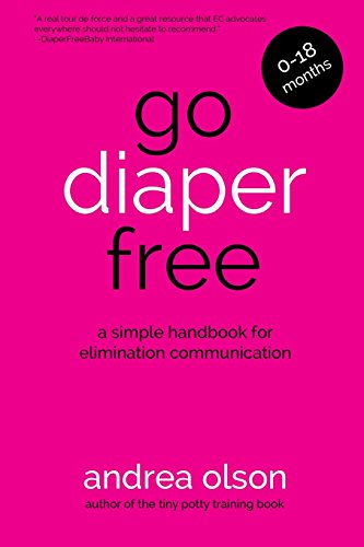 Go Diaper Free: A Simple Handbook for Elimination Communication