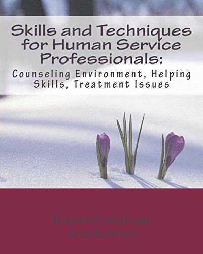 Skills and Techniques for Human Service Professionals: Counseling Environment, Helping Skills, Treatment Issues