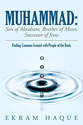 Cover of Muhammad: Son of Abraham, Brother of Moses, Successor of Jesus: Finding Common Ground with People of the Book by Ekram Haque, paperback Book