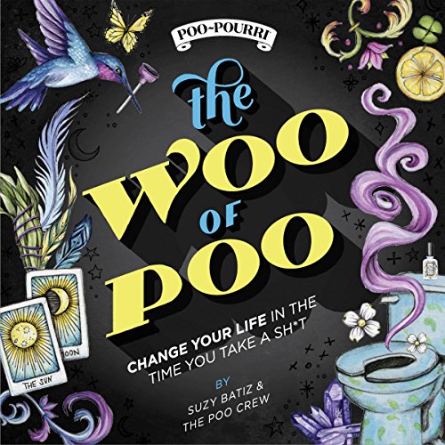 The WOO of POO: Change Your Life In The Time You Take a Sh*t