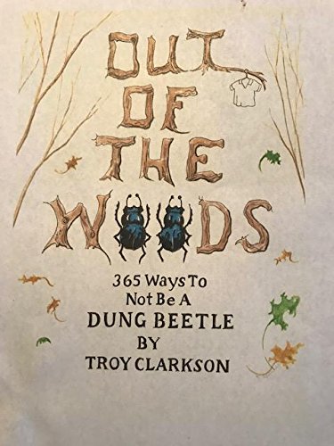 Out of the Woods - 365 Ways to Not Be A Dung Beetle Paperback Troy Clarkson