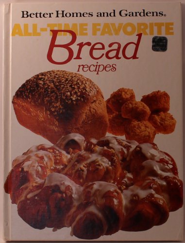 Better Homes and Gardens All-Time Favorite Bread Recipes