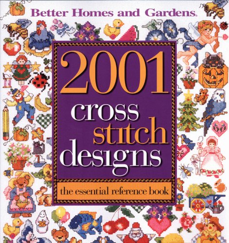 2001 Cross Stitch Designs: The Essential Reference Book (Better Homes & Gardens Crafts)