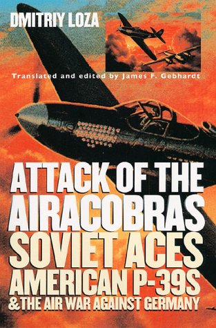 Attack of the Airacobras: Soviet Aces, American P-39S, and the Air War Against Germany (Modern War Studies)