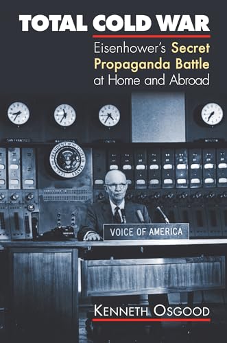 Total Cold War: Eisenhower's Secret Propaganda Battle at Home and Abroad