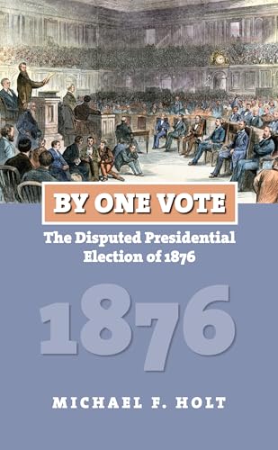 By One Vote: The Disputed Presidential Election of 1876 (American Presidential Elections)