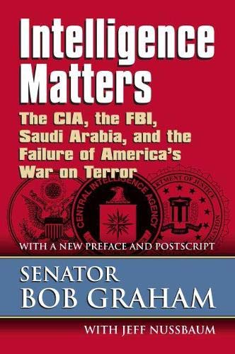 Intelligence Matters: The CIA, the FBI, Saudi Arabia, and the Failure of America's War on Terror