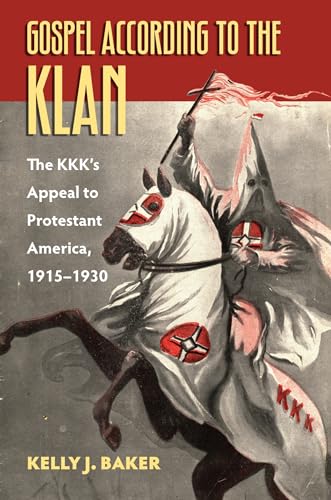 Gospel According to the Klan: The KKK's Appeal to Protestant America, 1915-1930 (Culture America)