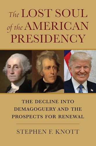 The Lost Soul of the American Presidency: The Decline into Demagoguery and the Prospects for Renewal