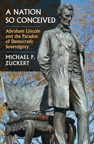 A Nation So Conceived: Abraham Lincoln and the Paradox of Democratic Sovereignty (Constitutional Thinking)