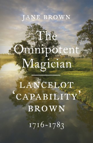 The Omnipotent Magician: Lancelot 'Capability' Brown: 1716 1783