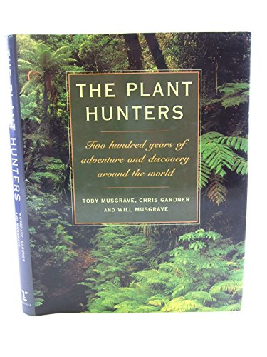 The Plant Hunters: Two Hundred Years of Adventure and Discovery Around the World