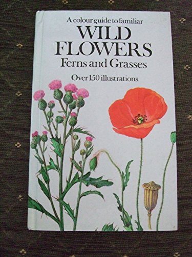 A colour guide to familiar wild flowers, ferns, and grasses