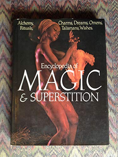 Encyclopedia of magic and superstition: Alchemy, charms, dreams, omens, rituals, talismans, wishes