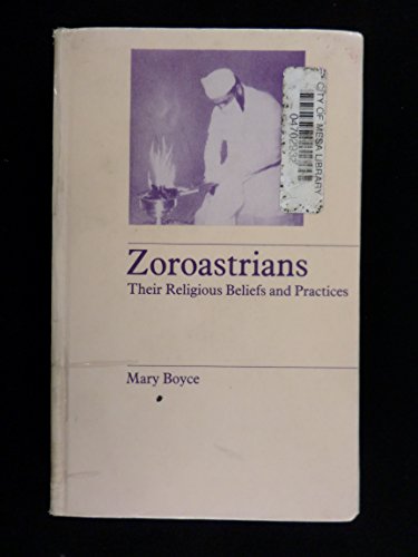 Zoroastrians: Their Religious Beliefs and Practices (Library of Religious Beliefs and Practices)