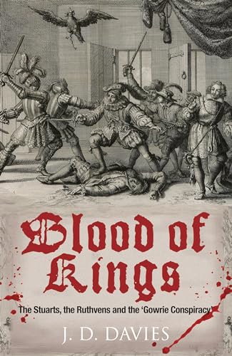 Blood of Kings: The Stuarts, the Ruthvens and the 'gowrie Conspiracy'