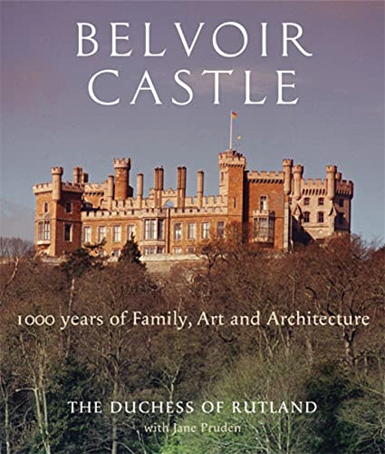 Belvoir Castle: A Thousand Years of Family Art and Architecture