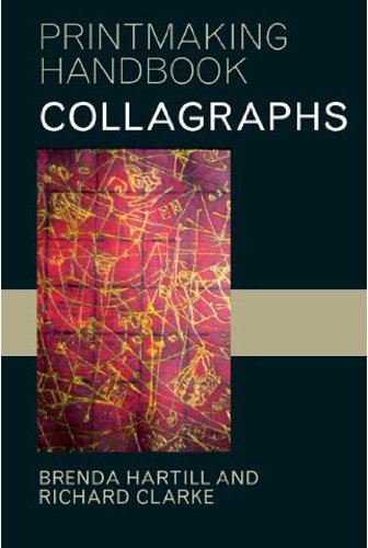 Collagraphs and Mixed-Media Printmaking (Printmaking Handbooks)